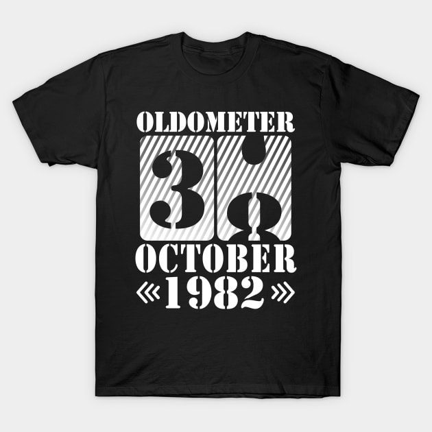 Oldometer 38 Years Old Was Born In October 1982 Happy Birthday To Me You Father Mother Son Daughter T-Shirt by DainaMotteut